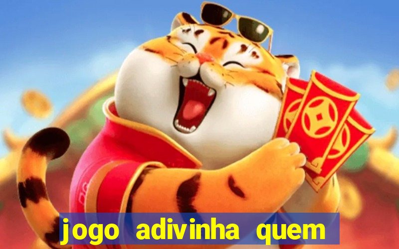 jogo adivinha quem sou eu